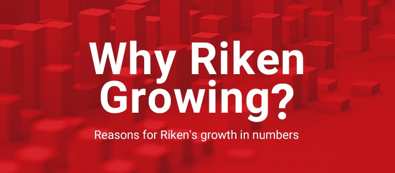 Why Riken Growing? Reasons for Riken's growth in numbers